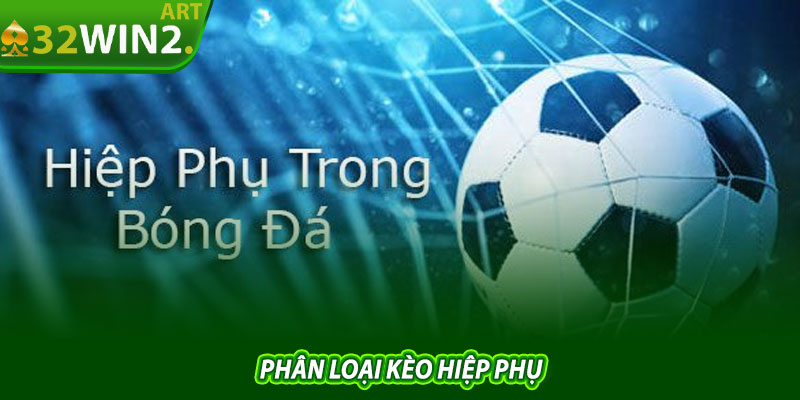Phân Loại Kèo Hiệp Phụ