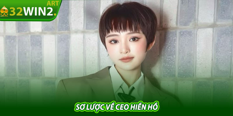 Sơ Lược Về CEO Hiền Hồ
