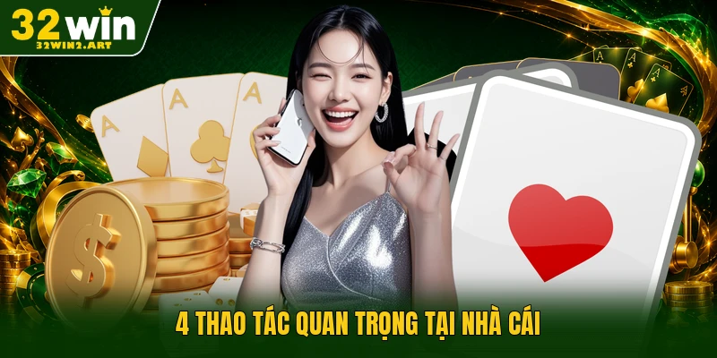 4 thao tác quan trọng tại nhà cái
