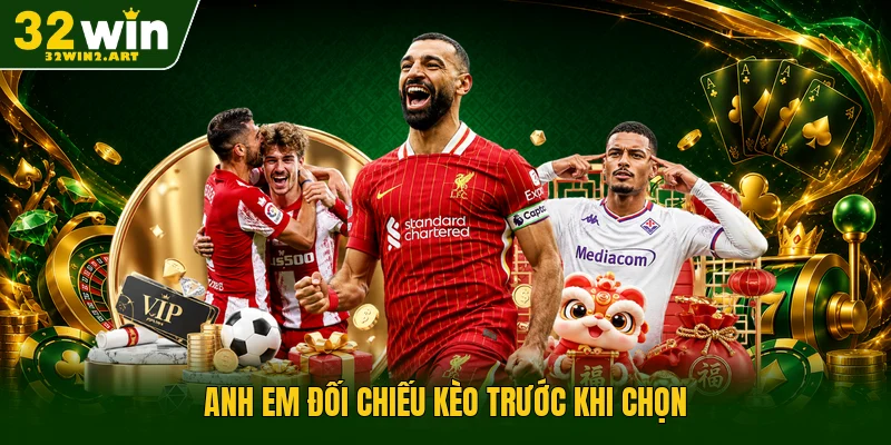 Anh em đối chiếu kèo trước khi chọn
