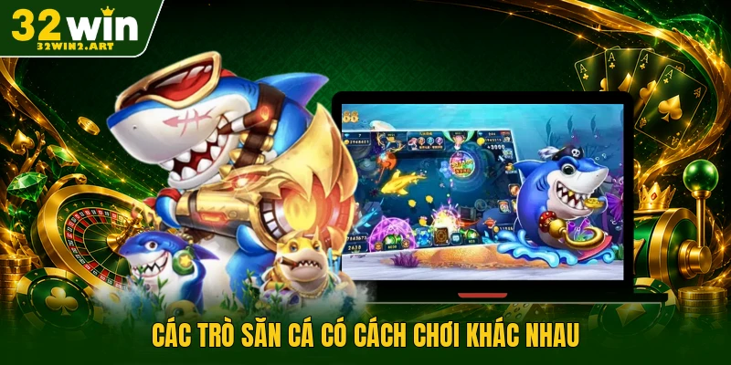 Các trò săn cá có cách chơi khác nhau