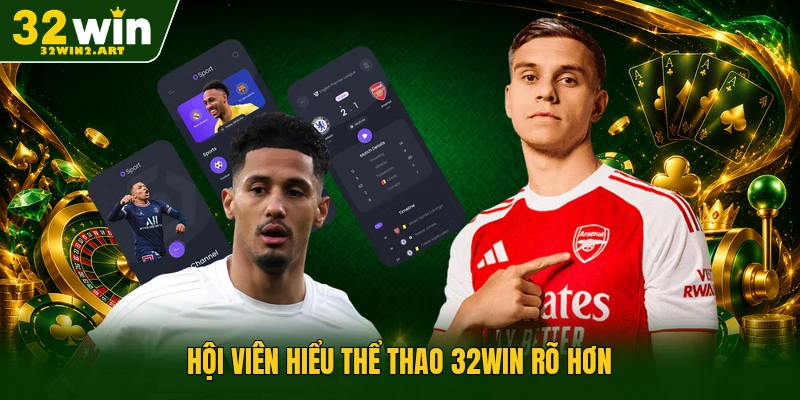 Hội viên hiểu thể thao 32WIN rõ hơn