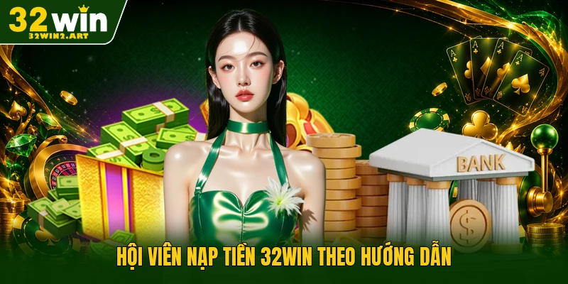 Hội viên nạp tiền 32WIN theo hướng dẫn