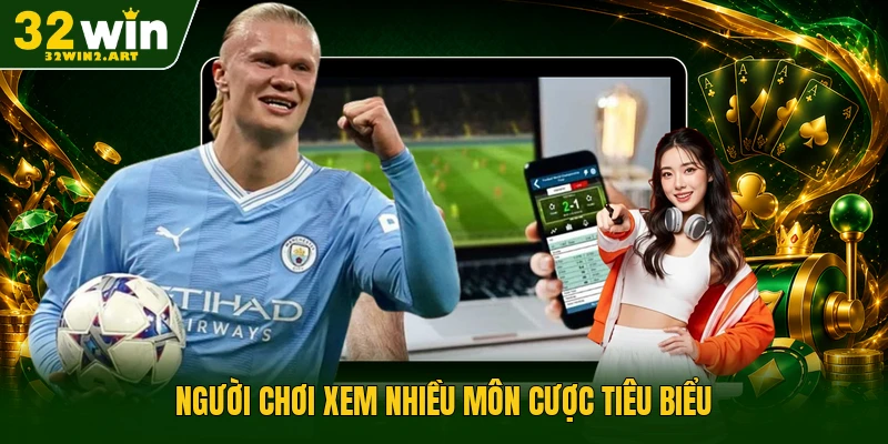 Người chơi xem nhiều môn cược tiêu biểu