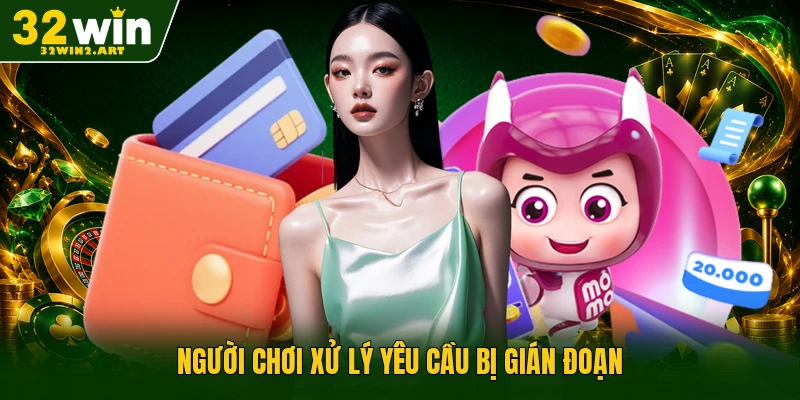 Người chơi xử lý yêu cầu bị gián đoạn