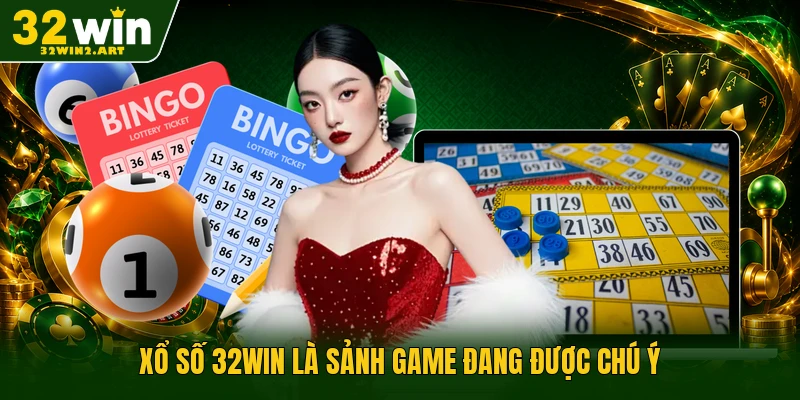 Xổ số 32WIN là sảnh game đang được chú ý